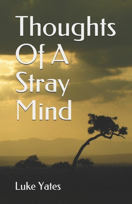 Thoughts Of A Stray Mind: By Luke Yates