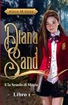 Diana Sand e la Scuola di Magia (Diana Sand Vol 1) by Alice M. Grey