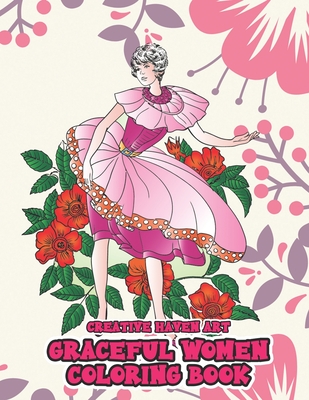 Creative Haven Art GRACEFUL WOMEN COLORING BOOK: A Collection Of Graceful Women Coloring Anti Stress Mediational Coloring Activity and Christmas Holiday Gag Gift for Women