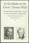 In the Shadow of the Giant: Thomas Wolfe : Correspondence of Edward C. Aswell and Elizabeth Nowell, 1949-1958