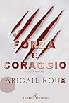 Forza e coraggio by Abigail Roux
