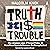 Truth Is Trouble: The stran...