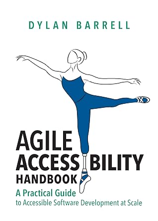 Agile Accessibility Handbook: A Practical Guide to Accessible Software Development At Scale
