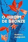 O Jardim de Bronze by Gustavo Malajovich