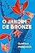 O Jardim de Bronze by Gustavo Malajovich