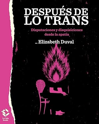 Después de lo trans: Sexo y género entre la izquierda y lo identitario