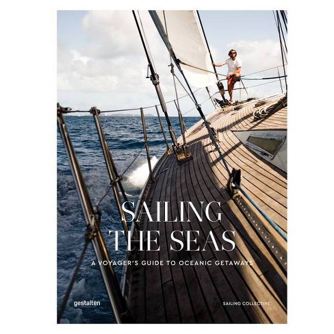 Sailing the Seas: A Voyager's Guide to Oceanic Getaways (Hardcover)