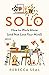 Solo: How to Work Alone (and Not Lose Your Mind)