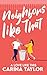 Neighbors Like That by Carina Taylor Neighbors Like That by Carina Taylor