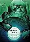 Planet Wax by Aaron Lupton