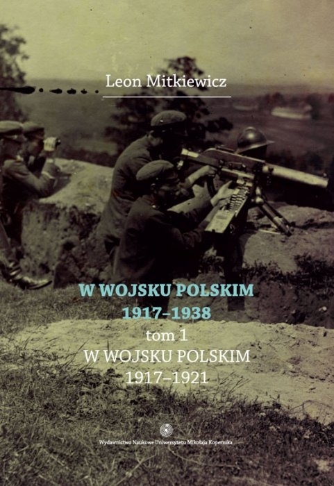 W Wojsku Polskim 1917-1938 Tom 1 W Wojsku Polskim 1917-1921
