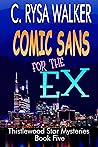 Comic Sans for the Ex by C. Rysa Walker
