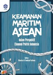 Keamanan Maritim ASEAN dalam perspektif Ekonomi Politik Indonesia