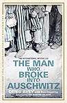 The Man Who Broke Into Auschwitz: A True Story of World War II Book cover for The Man Who Broke Into Auschwitz: A True Story of World War II
