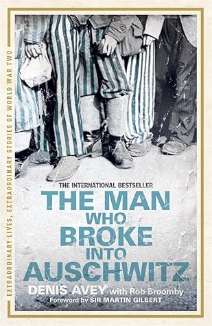 The Man Who Broke Into Auschwitz: A True Story of World War II