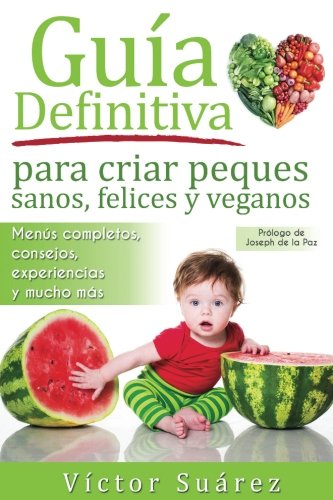 Guia definitiva para criar peques sanos, felices y veganos