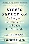 Stress Reduction for Lawyers, Law Students, and Legal Professionals: Learning to Relax Stress Reduction for Lawyers, Law Students, and Legal Professionals: Learning to Relax