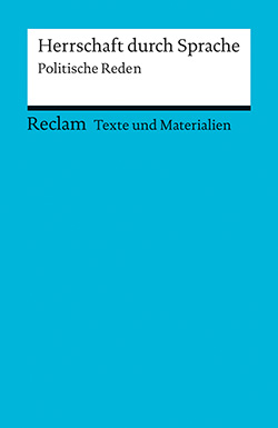 Herrschaft durch Sprache: Politische Reden. Für die Sekundarstufe (Texte und Materialien für den Unterricht)