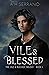 Vile & Blessed