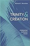 Trinity and Creation: A Scriptural and Confessional Account Trinity and Creation: A Scriptural and Confessional Account