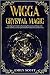 Wicca Crystal Magic: The Be...