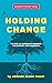 Holding Change: The Way of ...