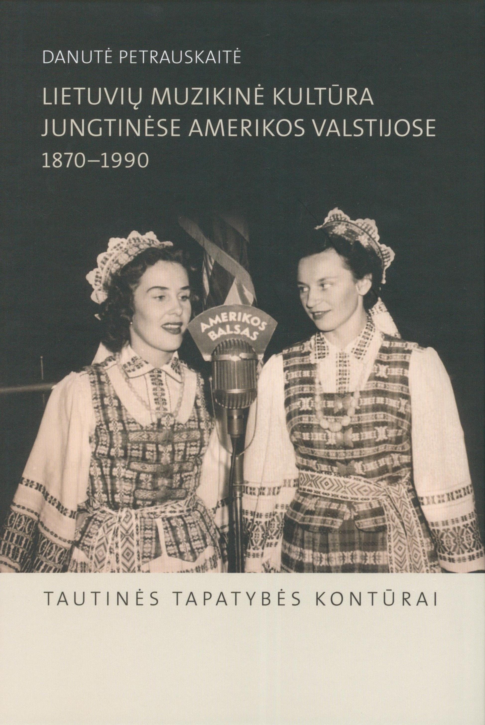 Lietuvių muzikinė kultūra Jungtinėse Amerikos Valstijose, 1870-1990. Tautinės tapatybės kontūrai