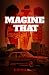 Magine That by Michael A. Jackson