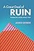 A Great Deal of Ruin by James Gerber