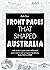 Front Pages That Shaped Australia by Stephen Gapps