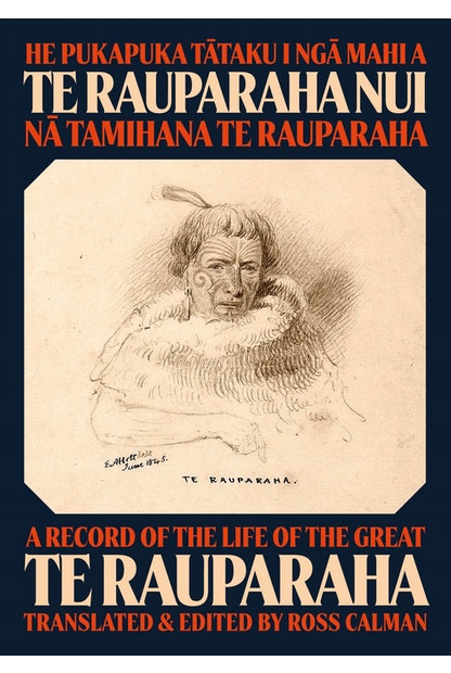 He Pukapuka Tātaku i Ngā Mahi a Te Rauparaha Nui / A Record of the Life of the Great Te Rauparaha