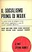 Il socialismo prima di Marx. Antologia di scritti di riformatori, socialisti , utopisti, comunisti e rivoluzionari premarxisti