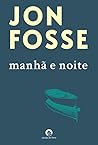 Manhã e Noite by Jon Fosse