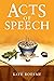 Acts of Speech by Kaye Boesme