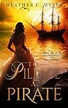 To Pillage a Pirate (Scandalous Adventures at Sea #1) To Pillage a Pirate (Scandalous Adventures at Sea #1)