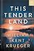 This Tender Land by William Kent Krueger