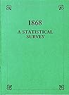 1868: A Statistical Survey 1868: A Statistical Survey