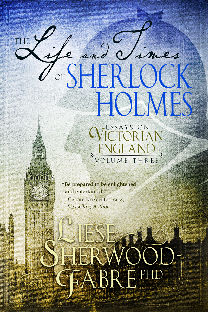 The Life and Times of Sherlock Holmes: Essays on Victorian England, Volume 3