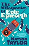 The Miseducation of Evie Epworth by Matson Taylor