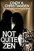 Not Quite Zen by Cindy A. Christiansen