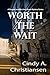 Worth The Wait by Cindy A. Christiansen