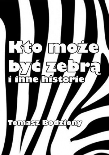 Kto może być zebrą i inne historie (ebook)