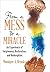 From a Mess to a Miracle: A...