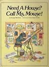 Need a House? Call Ms. Mouse by George Mendoza