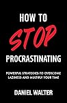How to Stop Procrastinating by Daniel Walter