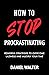 How to Stop Procrastinating: Powerful Strategies to Overcome Laziness and Multiply Your Time