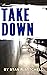 Take Down (Detective Danny Acuff Novels #1; Detective Danny Acuff Serial #1-6)