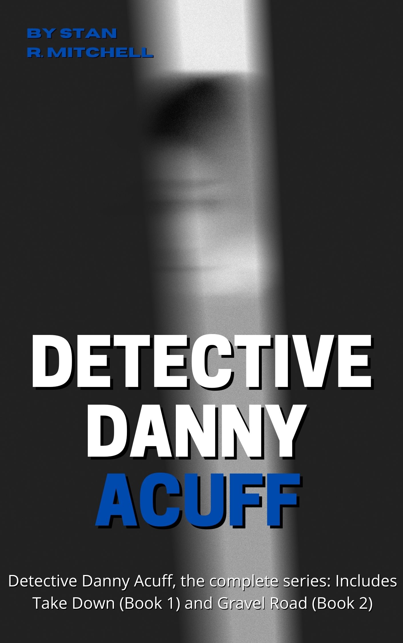 Detective Danny Acuff, the complete series: Includes Take Down (Book 1) and Gravel Road (Book 2)