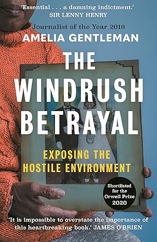 the windrush betrayal exposing the hostile environment by amelia gentleman the windrush betrayal exposing the hostile environment by amelia gentleman