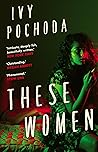 These Women by Ivy Pochoda